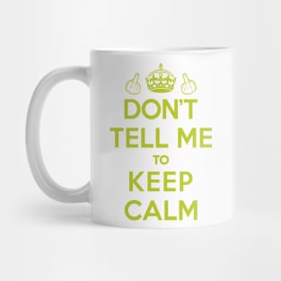 Dont Tell Me to Keep Calm (Green) [Roufxis-Tp] Mug